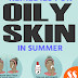 Best 6 Home Remedies for Oily Skin In Summer