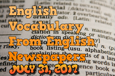 Learn English Vocabulary From News Papers - July 31 2017