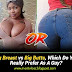 LET’s TALK: Big Breast vs Big Butts, Which Do You Really Prefer As A Guy?