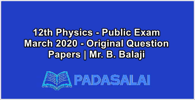 12th Physics - Public Exam March 2020 - Original Question Papers | Mr. B. Balaji