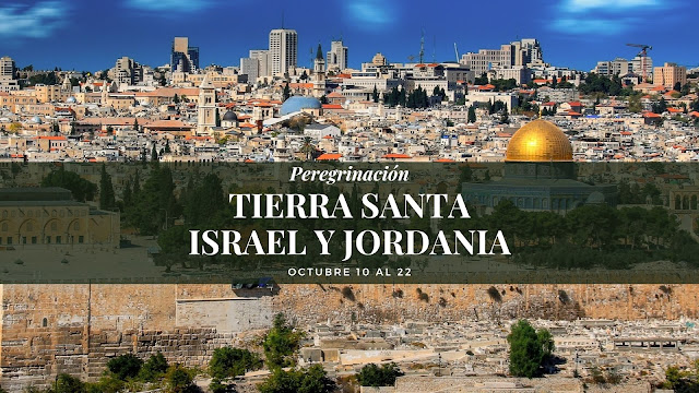 Peregrinación a Tierra Santa 2022, Octubre 10 al 22, Israel y Jordania.