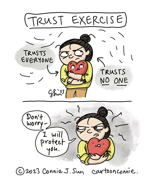2-panel comic of a girl with a bun, holding a plushy cartoon heart in her arms, titled "Trust Exercise." Panel 1: Girl looks guarded, while the heart looks up at the girl with a soft, guileless expression, like a puppy. Text pointing to heart: "Trusts everyone." Text pointing to girl: "Trusts NO ONE." Panel 2: Girl scans environs with even greater suspicion, holds heart tighter, and says, "Don't worry - I will protect you." Part 8 in a series of plushy heart comics by Connie Sun, cartoonconnie, 2023.