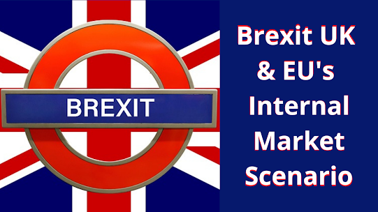 Brexit UK & EU's Internal Market Scenario