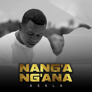 AUDIO | Asala – Nang’a ng’ana (Mp3 Download)