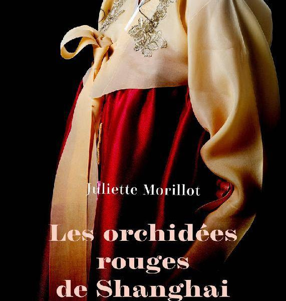 Les orchidées rouges de Shanghai - Juliette Morillot