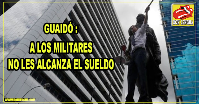 Presidente Guaidó descubrió hoy que a los militares no les alcanza el sueldo