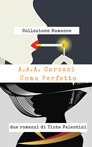 A.A.A. Cercasi uomo perfetto: Collezione romance – due romanzi di Tinta Valentini