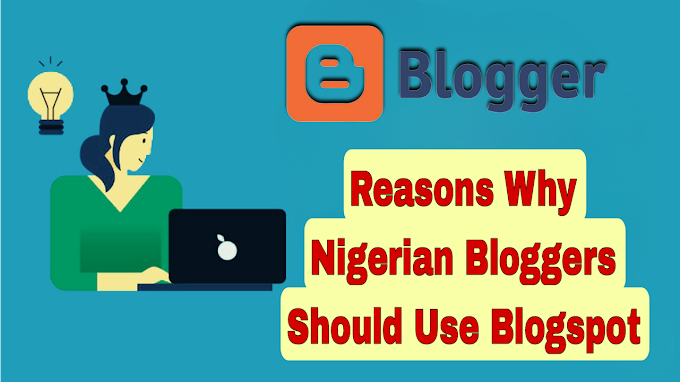 Why Every Nigerian Blogger Should Consider Using Blogspot