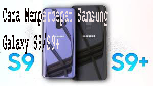 Cara Mempercepat Samsung Galaxy S9/S9+ 1