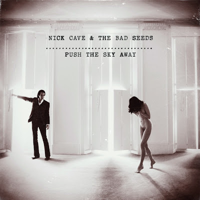 NICK CAVE and THE BAD SEEDS "Push The Sky Away"