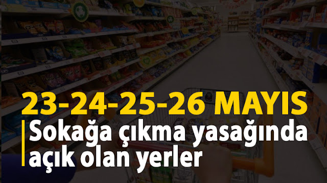 Sokağa çıkma yasağında nereler açık