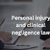 Personal Injury and Clinical Negligence Law: A Comprehensive Guide