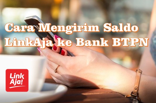 Cara Mengirim Saldo LinkAja ke Bank BTPN