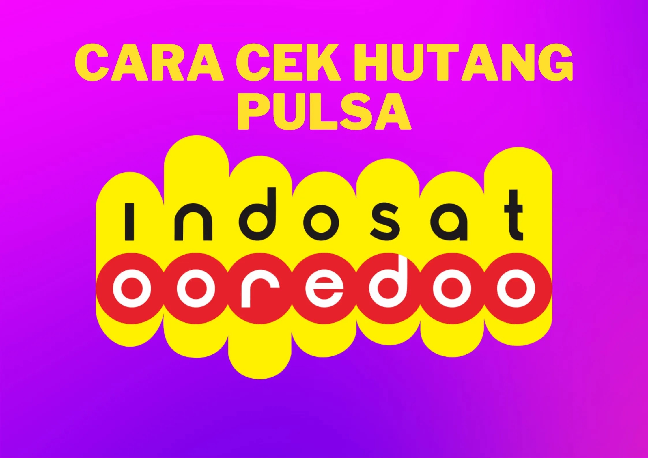 Intip 5 Cara Cek Hutang Pulsa Indosat