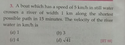 A boat which has a speed of 5 km/h in still water crosses a river of width 1 km along the shorter possible path in 15 min. The velocity of the river water in km/h is