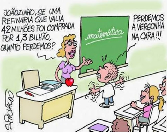 Pergunta a professora: Joãozinho, se uma refinaria de petróleo que valia 42 milhões foi comprada por 1 milhão e trezentos mil dólares, quanto perdemos? Resposta do aluno: Perdemos a vergonha na cara!