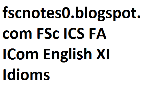 FSc ICS FA ICom Intermediate English XI Idioms fscnotes0