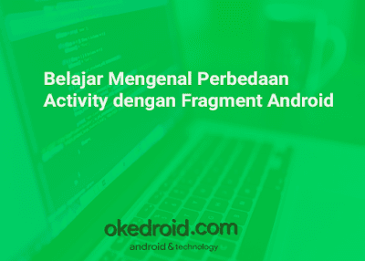 Contoh Perbedaan Pengertian Fungsi Activity Fragment Android Studio