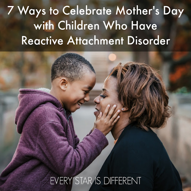 7 Ways to Celebrate Mother's Day with Children Who Have Reactive Attachment Disorder