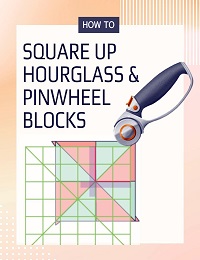 How to Square Up Hourglass & Pinwheel Blocks