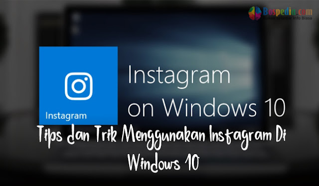 Tips Dan Trik Memakai Instagram Di Windows 10