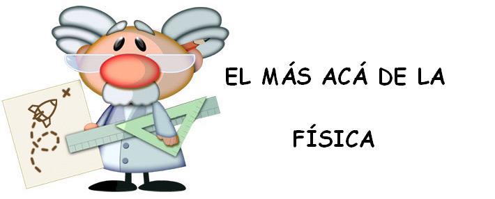 ** EL MÁS ACÁ DE LA FÍSICA **