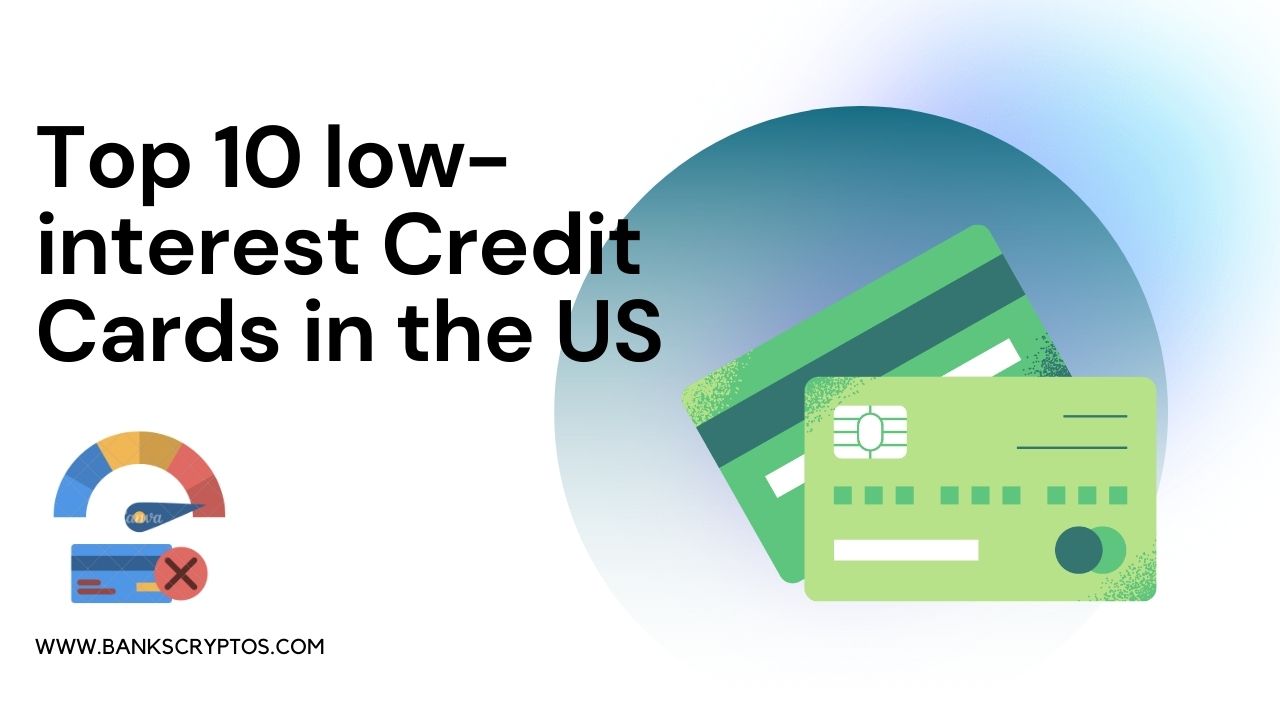 Top 10 low-interest Credit Cards in the US