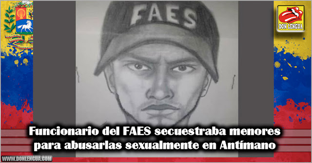 Funcionario del FAES secuestraba menores para abusarlas sexualmente en Antímano