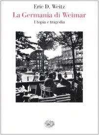 La Germania di Weimar. Utopia e tragedia