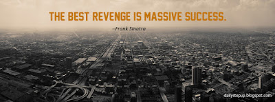 The best revenge is massive success. –Frank Sinatra