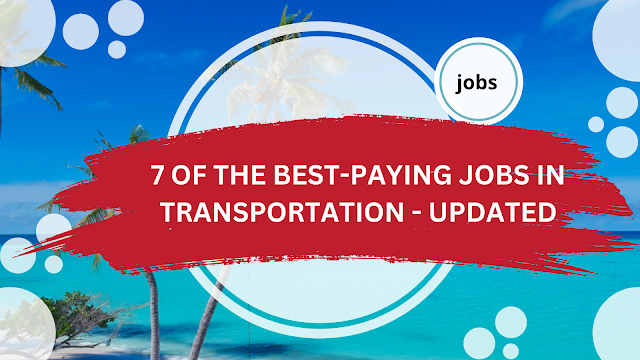 7 OF THE BEST-PAYING JOBS IN TRANSPORTATION - UPDATED