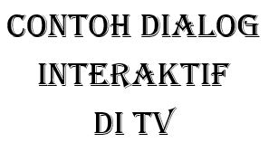 Contoh Dialog Interaktif di TV Terlengkap - Materi Belajar 
