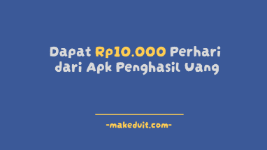 Dapat Rp10.000 Perhari dari Apk Penghasil Uang Ini!