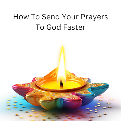 How To Send Your Prayers To God Faster