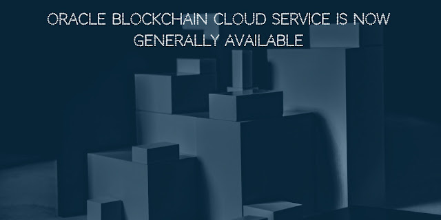 Oracle Blockchain Cloud Service is now generally available