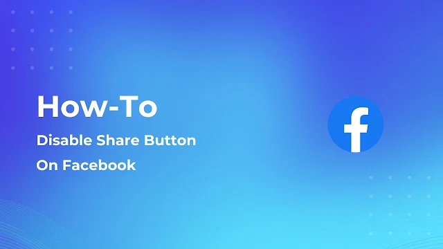 How To Disable Share Button On Facebook?