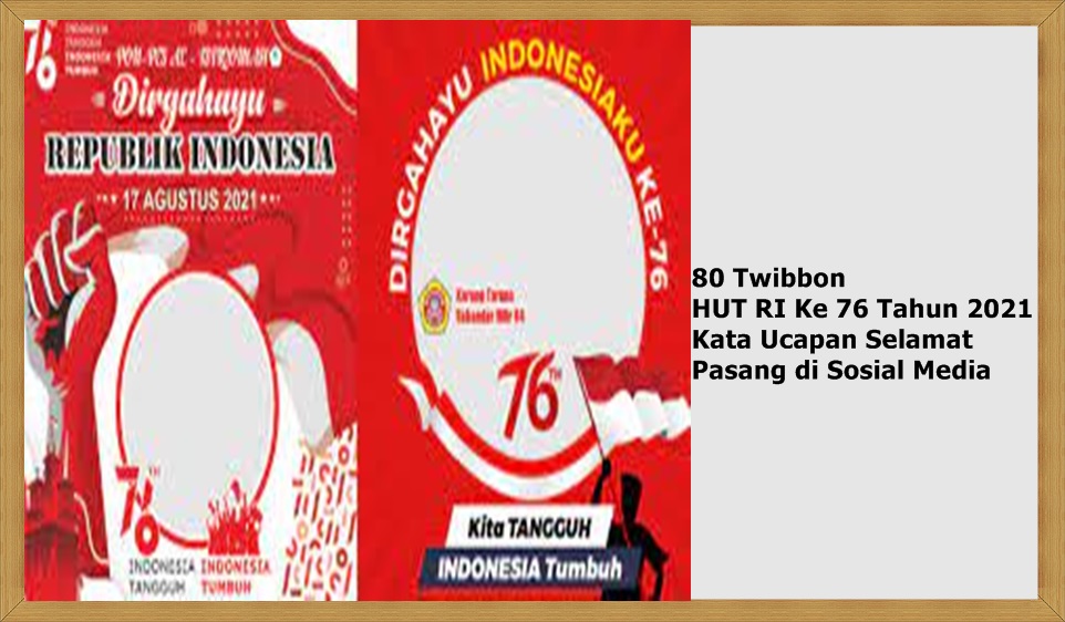 80 Twibbon HUT RI Ke 76 Tahun 2021: Lengkap Kata Ucapan Selamat, Pasang di Sosial Media