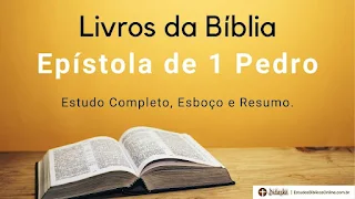 Epístola de 1 Pedro: Estudo Completo da Carta, com Esboço e Resumo.