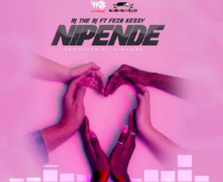 Audio:Rj The Dj ft Feza Kessy-Nipende|DOWNLOAD Mp3 Audio 