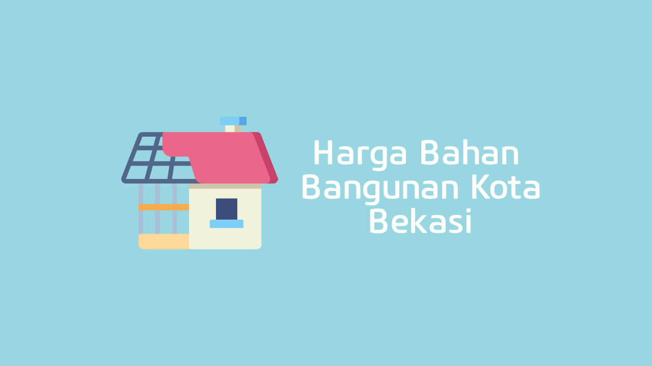 Harga Bahan Bangunan Bekasi