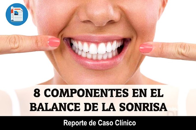 CASO CLÍNICO: 8 componentes en el balance de la Sonrisa - Reporte de Caso Clínico