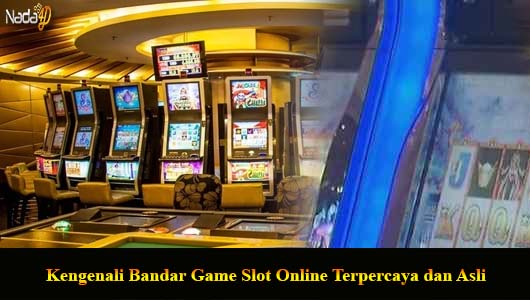 Kengenali Bandar Game Slot Online Terpercaya dan Asli