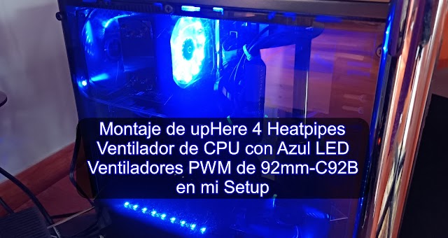 Montaje de upHere 4 Heatpipes Ventilador de CPU con Azul LED Ventiladores PWM de 92mm-C92B en mi Setup