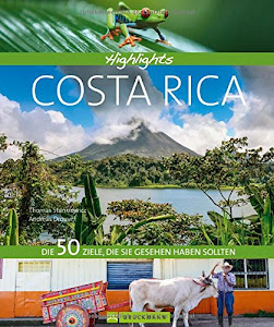 Reisebildband Costa Rica: Highlights Costa Rica: Die 50 Ziele, die Sie gesehen haben sollten. San José, Monteverde, Cabo Blanco, Nationalparks - Einstimmung, Tipps und Bilder für Ihren Urlaub