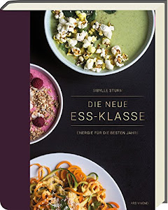 Die neue Ess-Klasse - Energie für die besten Jahre - Kochbuch für Körper und Geist ab 40