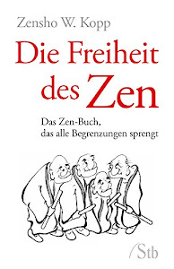 Die Freiheit des Zen- Das Zen-Buch, das alle Begrenzungen sprengt