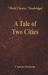 A Tale of Two Cities (World Classics, Unabridged) (English Edition)