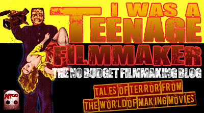 I WAS A TEENAGE FILM MAKER : THE NO BUDGET FILMMAKERS BLOG