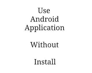 How to use some Android application without install to increase internal storage