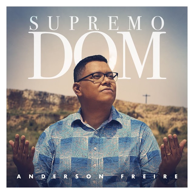 Anderson Freire lança single e clipe da canção "Supremo Dom", pela Mk Music 
